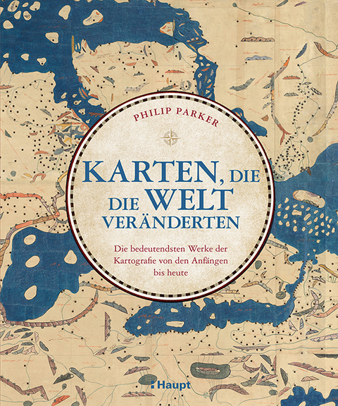 Karten, die die Welt veränderten - Philip Parker