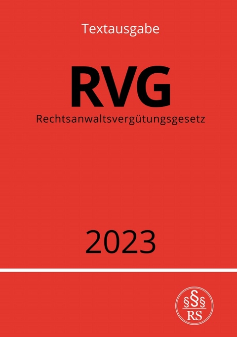 Rechtsanwaltsvergütungsgesetz - RVG 2023 - Ronny Studier