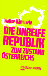 Die unreife Republik – Zum Zustand Österreichs - Walter Hämmerle