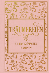 Träumereien an französischen Kaminen: mit zahlreichen Illustrationen - Richard von Volkmann