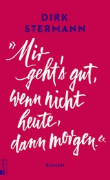 «Mir geht's gut, wenn nicht heute, dann morgen.» - Dirk Stermann