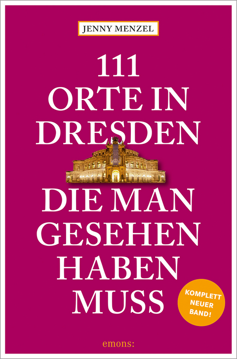 111 Orte in Dresden, die man gesehen haben muss - Jenny Menzel