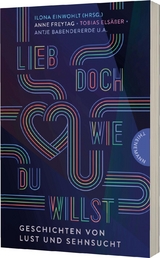 Lieb doch, wie du willst - Antje Babendererde, Jennifer Benkau, Caroline Brinkmann, Benni Cullen, Ilona Einwohlt, Tobias Elsäßer, Anne Freytag, Jana Fuhrmann, Kathrin Schrocke, Deniz Selek, Kai Spellmeier, Tobias Steinfeld, Anke Weber