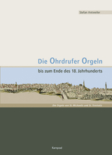 Die Ohrdrufer Orgeln bis zum Ende des 18. Jahrhunderts - Stefan Antweiler