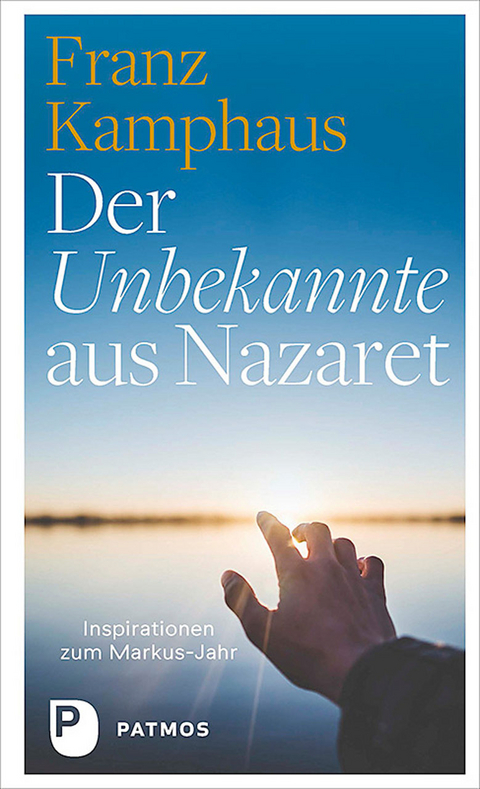 Der Unbekannte aus Nazaret - Franz Kamphaus