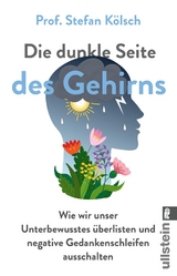 Die dunkle Seite des Gehirns - Stefan Kölsch