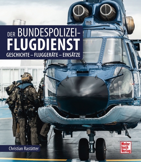 Der Bundespolizei-Flugdienst - Christian Rastätter