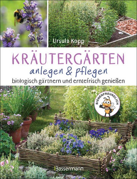 Kräutergärten anlegen und pflegen. Biologisch gärtnern und genießen - Ursula Kopp