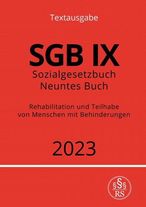 Sozialgesetzbuch - Neuntes Buch - SGB IX - Rehabilitation und Teilhabe von Menschen mit Behinderungen 2023 - Ronny Studier