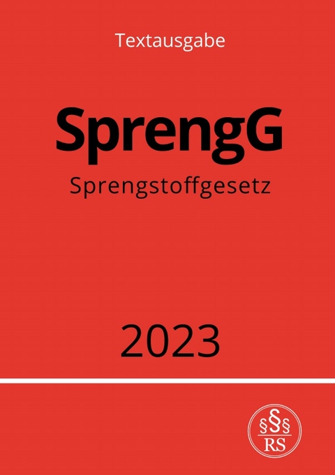 Sprengstoffgesetz - SprengG 2023 - Ronny Studier