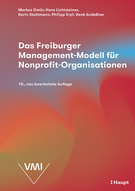 Das Freiburger Management-Modell für Nonprofit-Organisationen - Markus Gmür, Hans Lichtsteiner, Karin Stuhlmann, Philipp Erpf, René Clemens Andeßner