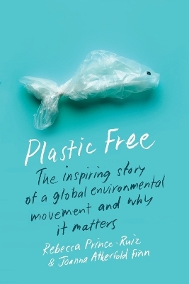 Plastic Free - Rebecca Prince-Ruiz, Joanna Atherfold Finn