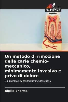 Un metodo di rimozione della carie chemio-meccanico, minimamente invasivo e privo di dolore - Ripika Sharma