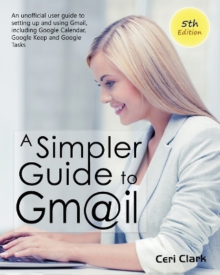 A Simpler Guide to Gmail 5th Edition - Ceri Clark