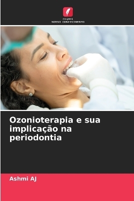 Ozonioterapia e sua implicação na periodontia - Ashmi AJ