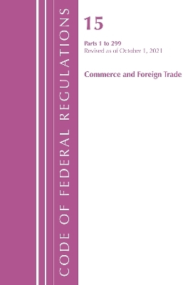 Code of Federal Regulations, Title 15 Commerce and Foreign Trade 0-299, Revised as of January 1, 2022 -  Office of The Federal Register (U.S.)