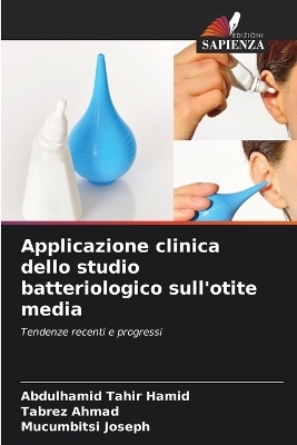 Applicazione clinica dello studio batteriologico sull'otite media - Abdulhamid Tahir Hamid, Tabrez Ahmad, Mucumbitsi Joseph