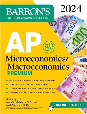 AP Microeconomics/Macroeconomics Premium, 2024: 4 Practice Tests + Comprehensive Review + Online Practice - Frank Musgrave  Ph.D., Elia Kacapyr  Ph.D., James Redelsheimer  M.A.