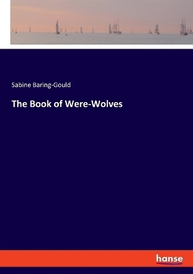 The Book of Were-Wolves - Sabine Baring-Gould