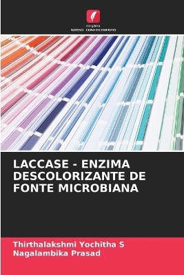 Laccase - Enzima Descolorizante de Fonte Microbiana - Thirthalakshmi Yochitha S, Nagalambika Prasad