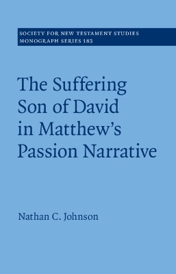 The Suffering Son of David in Matthew's Passion Narrative - Nathan C. Johnson