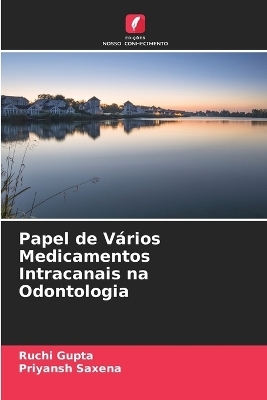 Papel de Vários Medicamentos Intracanais na Odontologia - Ruchi Gupta, Priyansh Saxena