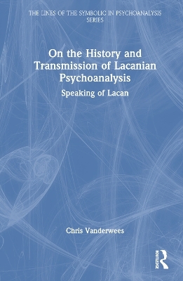 On the History and Transmission of Lacanian Psychoanalysis - Chris Vanderwees