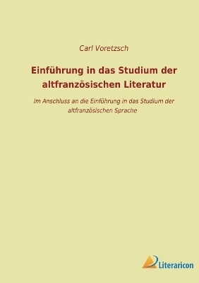 EinfÃ¼hrung in das Studium der altfranzÃ¶sischen Literatur - Carl Voretzsch