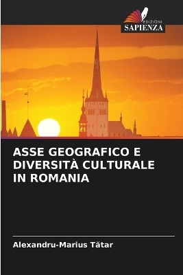 Asse Geografico E Diversità Culturale in Romania - Alexandru-Marius Tătar