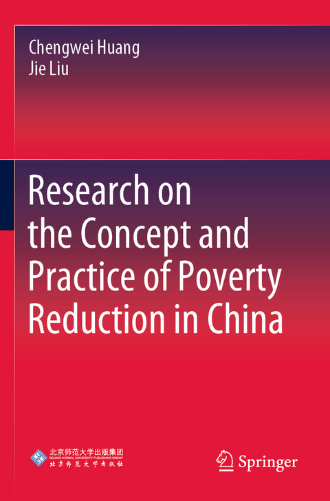 Research on the Concept and Practice of Poverty Reduction in China - Chengwei Huang, Jie Liu