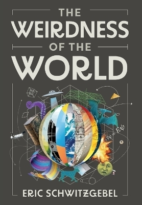 The Weirdness of the World - Eric Schwitzgebel