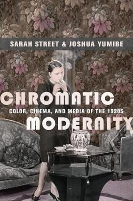 Chromatic Modernity - Sarah Street, Joshua Yumibe