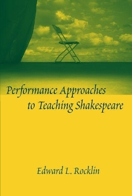 Performance Approaches to Teaching Shakespeare - Edward L. Rocklin