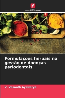 Formulações herbais na gestão de doenças periodontais - V Vasanth Ayswarya