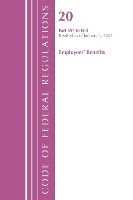 Code of Federal Regulations, Title 20 Employee Benefits 657 - END, 2022 -  Office of The Federal Register (U.S.)