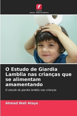 O Estudo de Giardia Lamblia nas crianças que se alimentam amamentando - Ahmad Wali Ataye