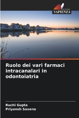 Ruolo dei vari farmaci intracanalari in odontoiatria - Ruchi Gupta, Priyansh Saxena