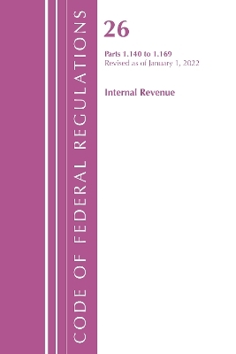 Code of Federal Regulations, Title 26 Internal Revenue 1.140-1.169, Revised as of April 1, 2022 -  Office of The Federal Register (U.S.)