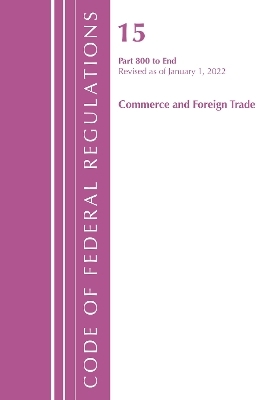 Code of Federal Regulations, Title 15 Commerce and Foreign Trade 800-End, Revised as of January 1, 2022 -  Office of The Federal Register (U.S.)