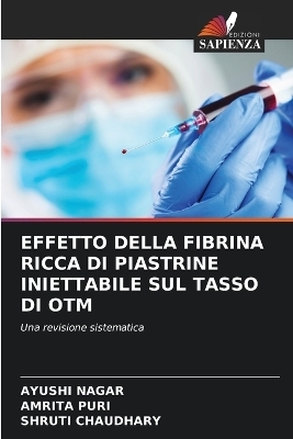 Effetto Della Fibrina Ricca Di Piastrine Iniettabile Sul Tasso Di Otm - AYUSHI NAGAR, Amrita Puri, Shruti Chaudhary