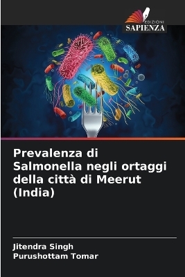 Prevalenza di Salmonella negli ortaggi della città di Meerut (India) - Jitendra Singh, Purushottam Tomar