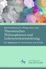 Theoretisches Philosophieren und Lebensweltorientierung - 