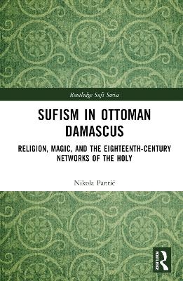 Sufism in Ottoman Damascus - Nikola Pantić