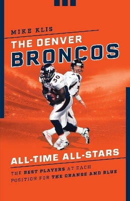 The Denver Broncos All-Time All-Stars - Mike Klis