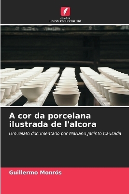 A cor da porcelana ilustrada de l'alcora - Guillermo Monrós