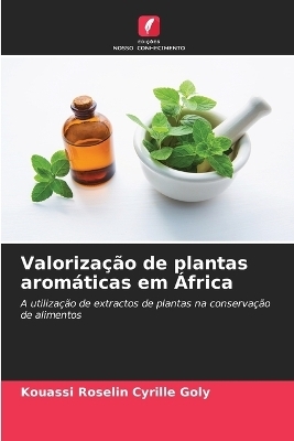 Valorização de plantas aromáticas em África - Kouassi Roselin Cyrille Goly, Soro Yaya, Adjehi Dadie