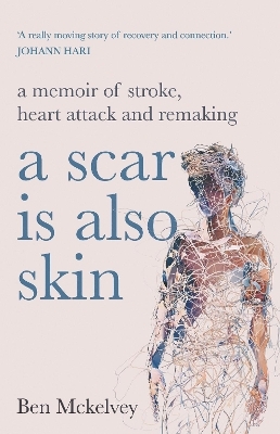 A Scar is Also Skin - Ben Mckelvey