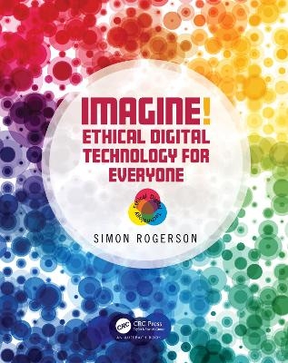 Imagine! Ethical Digital Technology for Everyone - Simon Rogerson