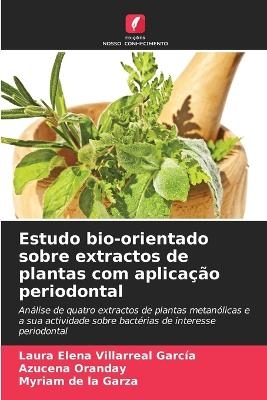 Estudo bio-orientado sobre extractos de plantas com aplicação periodontal - Laura Elena Villarreal García, Azucena Oranday, Myriam de la Garza