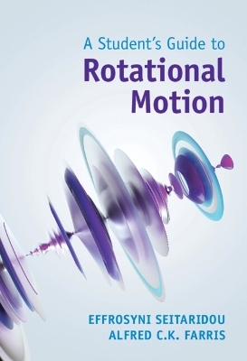 A Student's Guide to Rotational Motion - Effrosyni Seitaridou, Alfred C. K. Farris